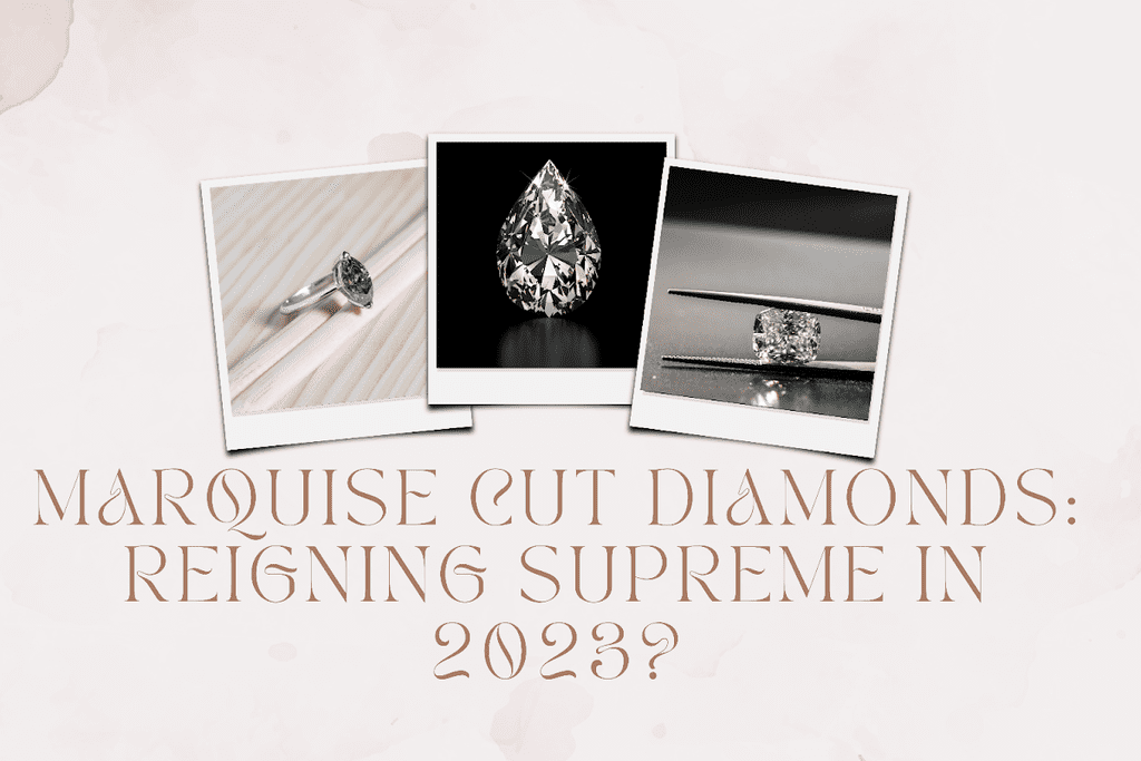 Marquise Cut Diamonds: Reigning Supreme in 2023?