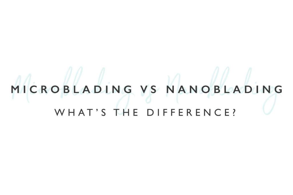 Difference Between Microblading And Nanoblading